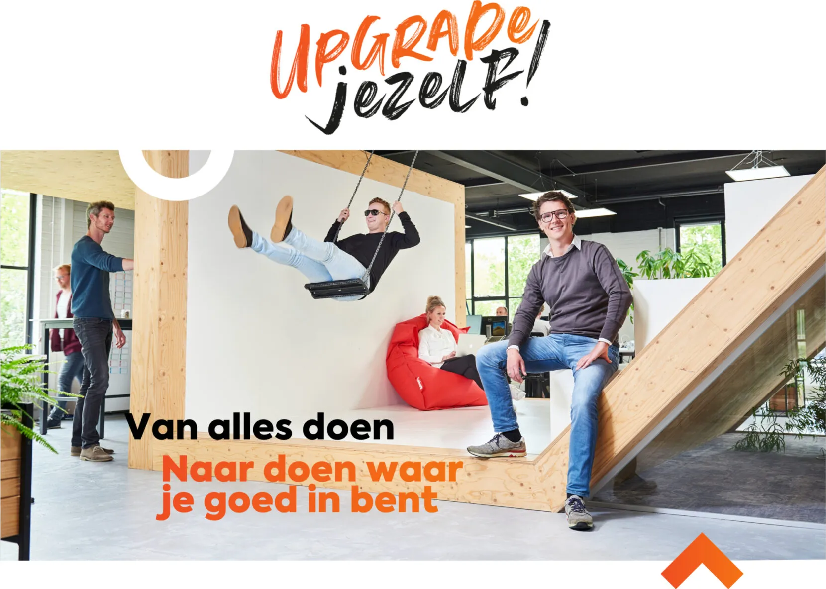 Upgrade jezelf campaign visual: employees in an office with a swing and a beanbag, with the text ‘Van alles doen, naar doen waar je goed in bent’ (from doing everything to doing what you are good at)